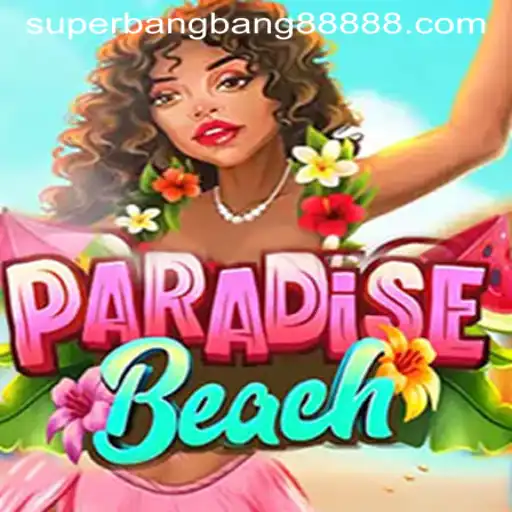 ParadiseBeach: The Ultimate Gaming Escape with a Twist of SuperBangBang 888